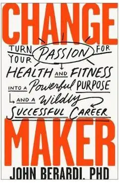 Change Maker - John Berardi