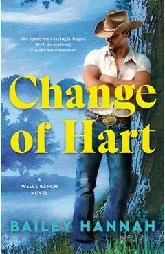 Change of Hart: A Wells Ranch Novel - Bailey Hannah