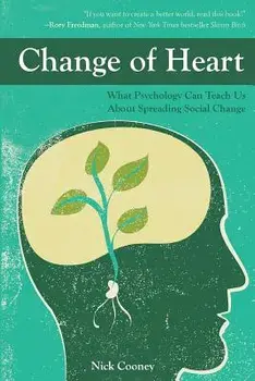 Change of Heart: What Psychology Can Teach Us about Spreading Social Change, Paperback/Nick Cooney