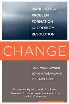 Change: Principles of Problem Formulation and Problem Resolution, Paperback/Paul Watzlawick