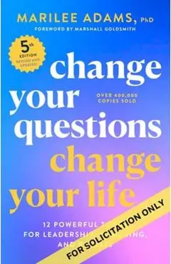Change Your Questions, Change Your Life, Fifth Edition - Marilee|goldsmith Adams