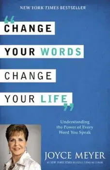 Change Your Words, Change Your Life: Understanding the Power of Every Word You Speak, Paperback/Joyce Meyer