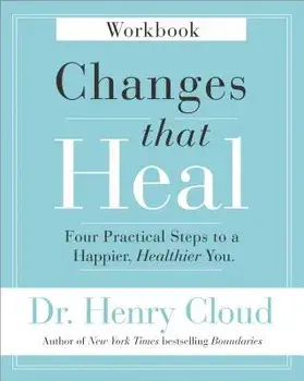 Changes That Heal Workbook: Four Practical Steps to a Happier, Healthier You, Paperback/Henry Cloud
