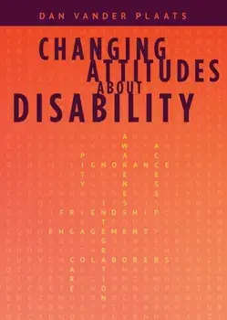 Changing Attitudes About Disability: How to See People with Disabilities as our Co-laborers in God's Redemption Plan, Paperback/Daniel Kyle Vander Plaats