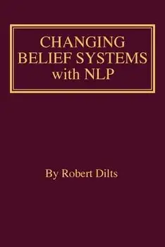 Changing Belief Systems with Nlp, Paperback/Robert Brian Dilts
