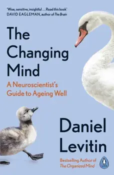 Changing Mind. A Neuroscientist's Guide to Ageing Well, Paperback/Daniel Levitin