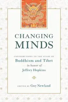 Changing Minds. Contributions to the Study of Buddhism and Tibet in Honor of Jeffrey Hopkins, Paperback/Guy Newland