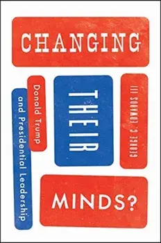 Changing Their Minds?. Donald Trump and Presidential Leadership, Paperback/George C. Edwards Iii