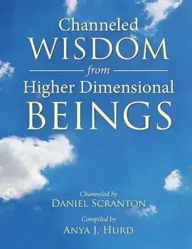 Channeled Wisdom from Higher Dimensional Beings, Paperback/Anya J. Hurd