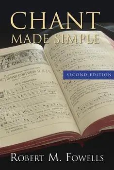 Chant Made Simple - Second Edition, Paperback/Robert M. Fowells