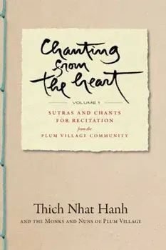 Chanting from the Heart Vol I. Sutras and Chants for Recitation from the Plum Village Community, Paperback/Thich Nhat Hanh