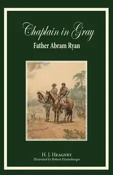 Chaplain in Gray: Abram Ryan, Paperback/H. J. Heagney