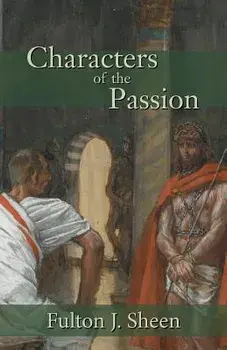 Characters of the Passion, Paperback/Fulton J. Sheen