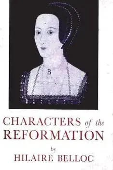Characters of The Reformation, Paperback/Hilaire Belloc