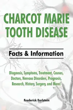 Charcot Marie Tooth Disease: Diagnosis, Symptoms, Treatment, Causes, Doctors, Nervous Disorders, Prognosis, Research, History, Surgery, and More! F, Paperback/Frederick Earlstein