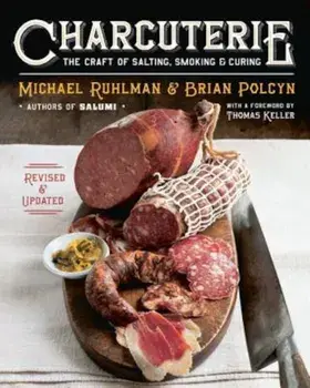 Charcuterie: The Craft of Salting, Smoking, and Curing, Hardcover/Michael Ruhlman
