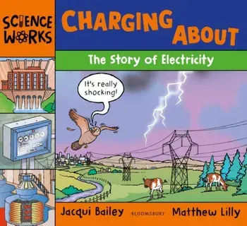 Charging About. The Story of Electricity, Paperback/Jacqui Bailey