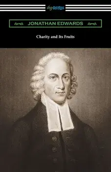 Charity and Its Fruits, Paperback/Jonathan Edwards