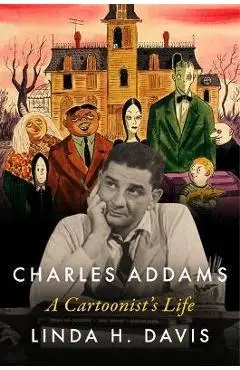 Charles Addams: A Cartoonist's Life - Linda H. Davis
