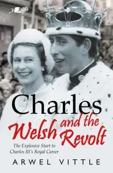Charles and the Welsh Revolt - The explosive start to King Charles III's royal career, Paperback/***