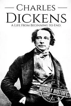 Charles Dickens: A Life From Beginning to End, Paperback/Hourly History