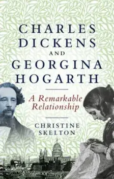 Charles Dickens and Georgina Hogarth. A Curious and Enduring Relationship, Hardback/***