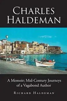 Charles Haldeman: A Memoir; Mid-Century Journeys of a Vagabond Author, Paperback/Richard Haldeman