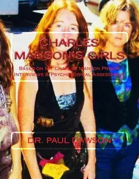 Charles Manson's Girls: Based on My Charles Manson Prison Interviews & Psychological Assessment, Paperback/Paul Dawson