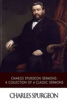 Charles Spurgeon Sermons: A Collection of 4 Classic Sermons, Paperback/Charles Spurgeon
