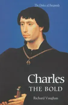 Charles the Bold - The Last Valois Duke of Burgundy, Paperback/Richard Vaughan