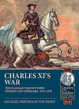 Charles XI's War: The Scanian War Between Sweden and Denmark, 1675-1679, Paperback/Michael Fredholm Von Essen