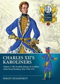 Charles XII's Karoliners. Volume 1: The Swedish Infantry & Artillery of the Great Northern War 1700-1721, Paperback/Dmitry Leonidovich Chugainov
