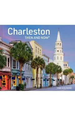 Charleston Then and Now - Leigh Jones Handal