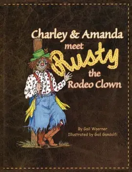Charley & Amanda Meet Rusty the Rodeo Clown, Paperback/Gail Woerner