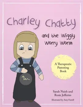 Charley Chatty and the Wiggly Worry Worm. A Story About Insecurity and Attention-Seeking, Paperback/Rosie Jefferies