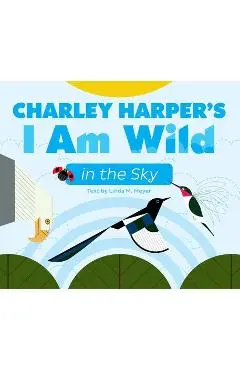 Charley Harper's I Am Wild in the Sky Board Book - Charley Harper