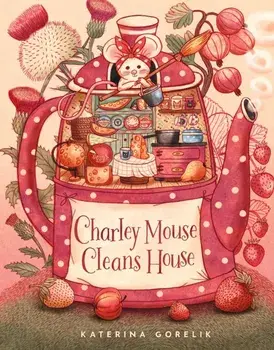 Charley Mouse Cleans House, Hardback/Katerina Gorelik