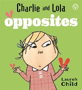 Charlie and Lola: Opposites. Board Book, Board book/Lauren Child