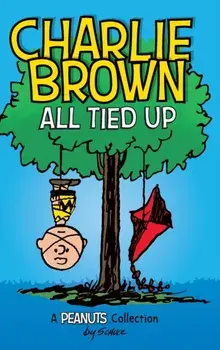 Charlie Brown: All Tied Up (PEANUTS AMP Series Book 13), Hardcover/Charles M. Schulz