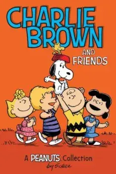 Charlie Brown and Friends: A Peanuts Collection, Paperback/Charles M. Schulz