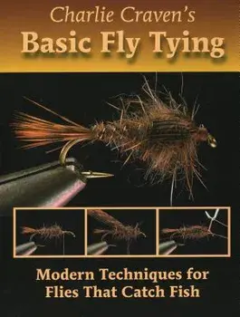 Charlie Craven's Basic Fly Tying: Modern Techniques for Flies That Catch Fish, Hardcover/Charlie Craven