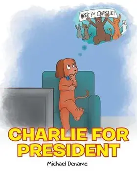 Charlie for President, Paperback/Michael Dename