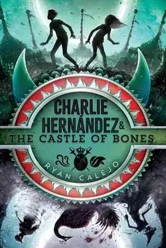 Charlie Hernández & the Castle of Bones, Volume 2, Paperback/Ryan Calejo