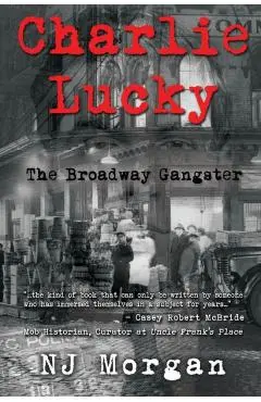 Charlie Lucky: The Broadway Gangster - N. J. Morgan