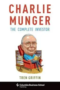 Charlie Munger: The Complete Investor, Hardcover/Tren Griffin