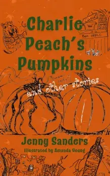 Charlie Peach's Pumpkins and other stories, Paperback/Jenny Sanders