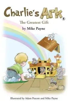 Charlie's Ark – The Greatest Gift, Paperback/Mike Payne
