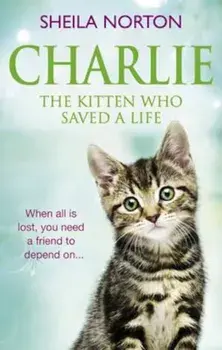 Charlie the Kitten Who Saved A Life, Paperback/Sheila Norton