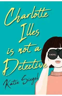 Charlotte Illes Is Not a Detective - Katie Siegel