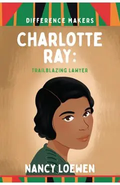 Charlotte Ray: Trailblazing Lawyer - Nancy Loewen